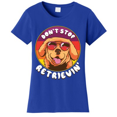 Dont Stop Retrievin Funny Retriever Dog Pun Quote Humor Gift Women's T-Shirt