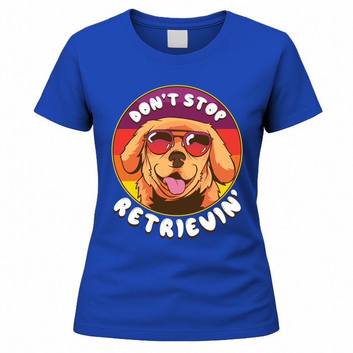 Dont Stop Retrievin Funny Retriever Dog Pun Quote Humor Gift Women's T-Shirt