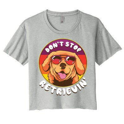 Dont Stop Retrievin Funny Retriever Dog Pun Quote Humor Gift Women's Crop Top Tee