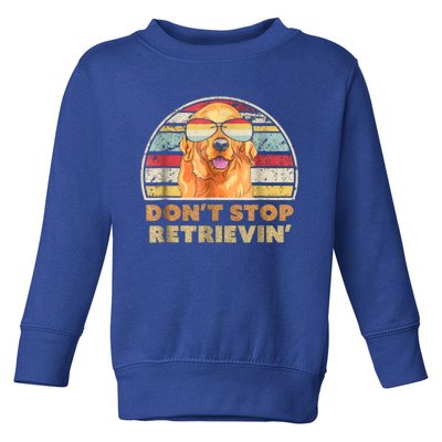 Dont Stop Retrieving Great Gift Retro Golden Retriever Funny Gift Toddler Sweatshirt