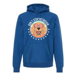 Dont Stop Retrievin Golden Retriever Lover Gift Premium Hoodie