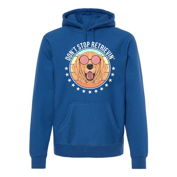 Dont Stop Retrievin Golden Retriever Lover Gift Premium Hoodie