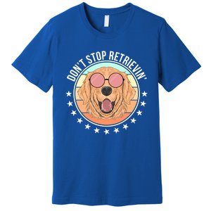 Dont Stop Retrievin Golden Retriever Lover Gift Premium T-Shirt