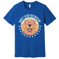 Dont Stop Retrievin Golden Retriever Lover Gift Premium T-Shirt