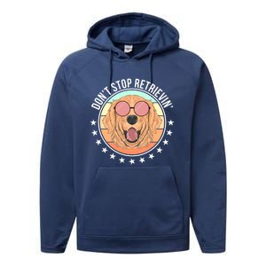 Dont Stop Retrievin Golden Retriever Lover Gift Performance Fleece Hoodie