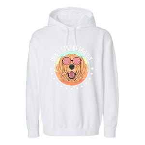 Dont Stop Retrievin Golden Retriever Lover Gift Garment-Dyed Fleece Hoodie