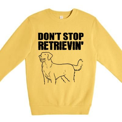 Dont Stop Retrievin Veterinarian Great Gift Premium Crewneck Sweatshirt