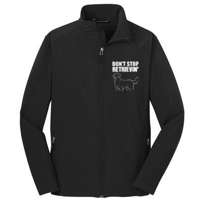 Dont Stop Retrievin Veterinarian Great Gift Core Soft Shell Jacket