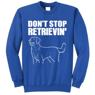 Dont Stop Retrievin Veterinarian Great Gift Sweatshirt