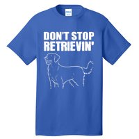 Dont Stop Retrievin Veterinarian Great Gift Tall T-Shirt