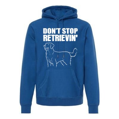 Dont Stop Retrievin Veterinarian Great Gift Premium Hoodie