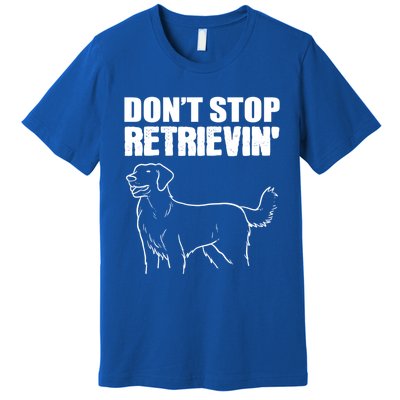 Dont Stop Retrievin Veterinarian Great Gift Premium T-Shirt