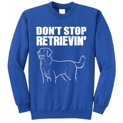 Dont Stop Retrievin Veterinarian Great Gift Tall Sweatshirt