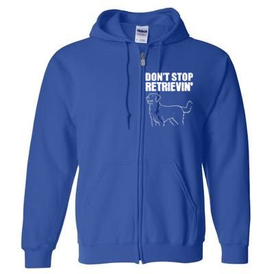 Dont Stop Retrievin Veterinarian Great Gift Full Zip Hoodie