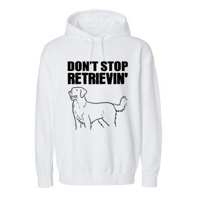 Dont Stop Retrievin Veterinarian Great Gift Garment-Dyed Fleece Hoodie