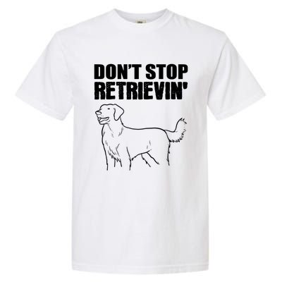 Dont Stop Retrievin Veterinarian Great Gift Garment-Dyed Heavyweight T-Shirt