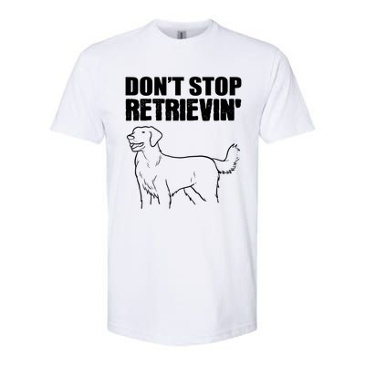 Dont Stop Retrievin Veterinarian Great Gift Softstyle CVC T-Shirt