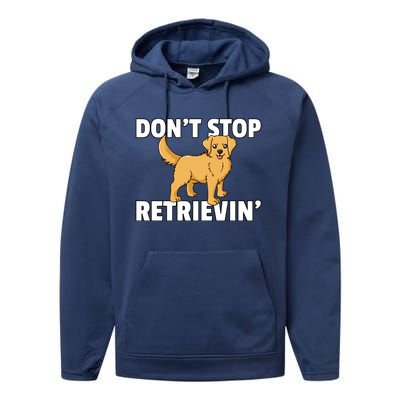 Dont Stop Retrievin For Golden Retriever Owner Gift Performance Fleece Hoodie