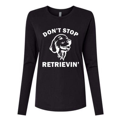 Dont Stop Retrievin Funny Dog Great Gift Womens Cotton Relaxed Long Sleeve T-Shirt