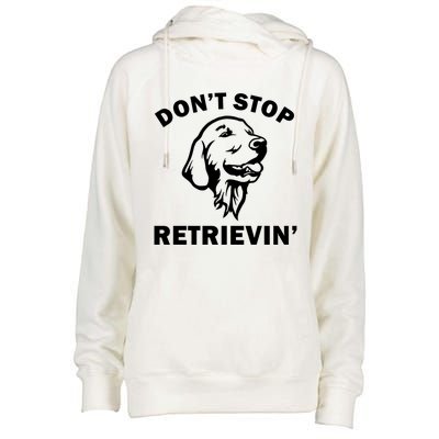 Dont Stop Retrievin Funny Dog Great Gift Womens Funnel Neck Pullover Hood