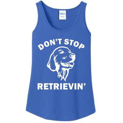 Dont Stop Retrievin Funny Dog Great Gift Ladies Essential Tank