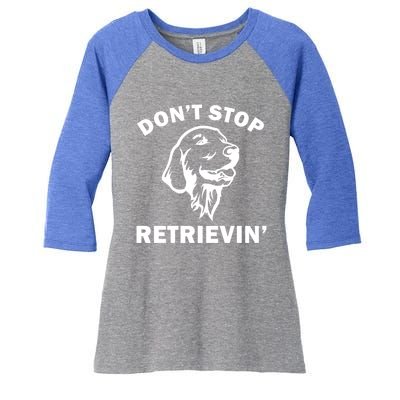 Dont Stop Retrievin Funny Dog Great Gift Women's Tri-Blend 3/4-Sleeve Raglan Shirt