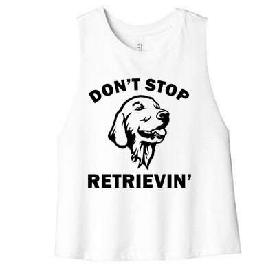 Dont Stop Retrievin Funny Dog Great Gift Women's Racerback Cropped Tank