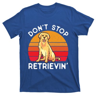 Dont Stop Retrievin Golden Retriever Lover Funny Vintage Gift T-Shirt