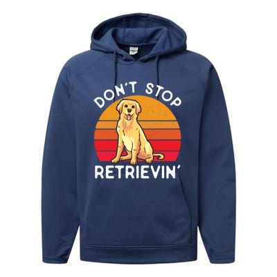 Dont Stop Retrievin Golden Retriever Lover Funny Vintage Gift Performance Fleece Hoodie