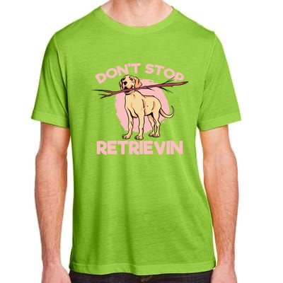 Dont Stop Retrievin Golden Retrievers Gift Adult ChromaSoft Performance T-Shirt