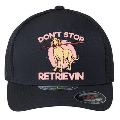 Dont Stop Retrievin Golden Retrievers Gift Flexfit Unipanel Trucker Cap