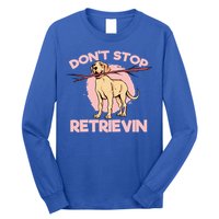 Dont Stop Retrievin Golden Retrievers Gift Long Sleeve Shirt