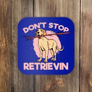 Dont Stop Retrievin Golden Retrievers Gift Coaster