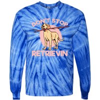 Dont Stop Retrievin Golden Retrievers Gift Tie-Dye Long Sleeve Shirt