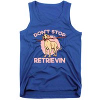 Dont Stop Retrievin Golden Retrievers Gift Tank Top