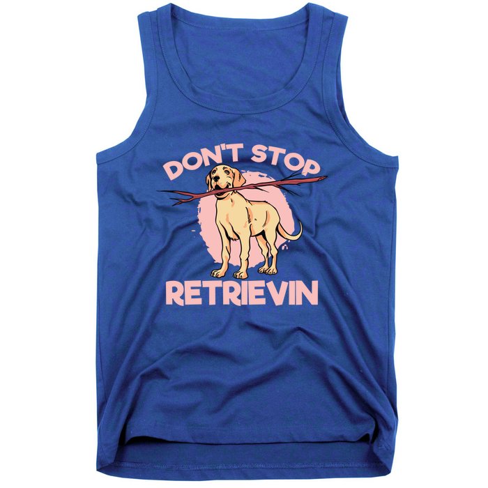 Dont Stop Retrievin Golden Retrievers Gift Tank Top