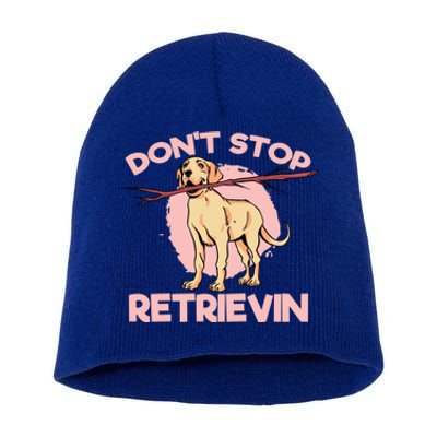 Dont Stop Retrievin Golden Retrievers Gift Short Acrylic Beanie