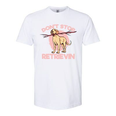 Dont Stop Retrievin Golden Retrievers Gift Softstyle CVC T-Shirt