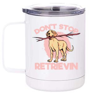 Dont Stop Retrievin Golden Retrievers Gift 12 oz Stainless Steel Tumbler Cup