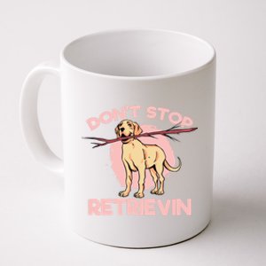 Dont Stop Retrievin Golden Retrievers Gift Coffee Mug