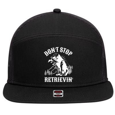 Dont Stop Retrievin Hunting Dog Funny Gift For Hunters Gift 7 Panel Mesh Trucker Snapback Hat