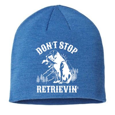 Dont Stop Retrievin Hunting Dog Funny Gift For Hunters Gift Sustainable Beanie