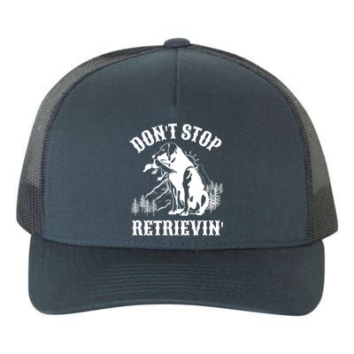 Dont Stop Retrievin Hunting Dog Funny Gift For Hunters Gift Yupoong Adult 5-Panel Trucker Hat