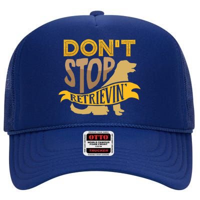 Dont Stop Retrievin Cute Gift High Crown Mesh Back Trucker Hat