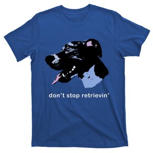 Dont Stop Retrievin: Cute Dog Ideas Cute Gift T-Shirt