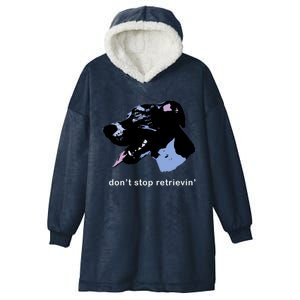 Dont Stop Retrievin: Cute Dog Ideas Cute Gift Hooded Wearable Blanket