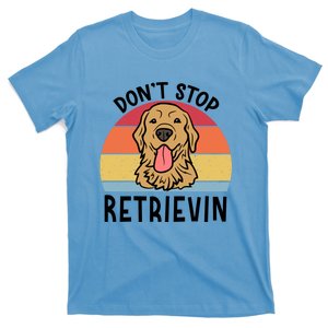 Dont Stop Retrievin Golden Retriever Dog Gift T-Shirt