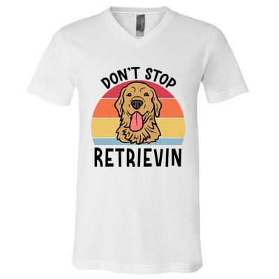 Dont Stop Retrievin Golden Retriever Dog Gift V-Neck T-Shirt