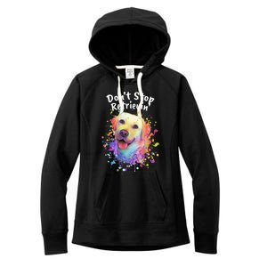 Dont Stop Retrievin Labrador Retriever Animal Pun Lab Gift Women's Fleece Hoodie