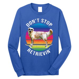 Dont Stop Retrievin Funny Golden Retriever Skateboarding Great Gift Long Sleeve Shirt